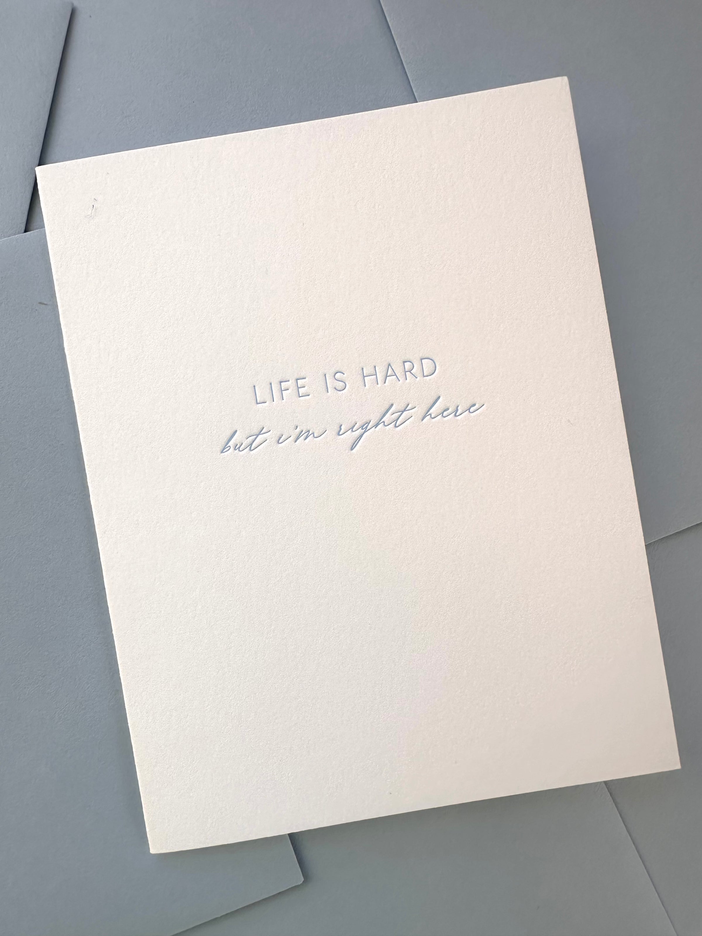 Letterpress Card for someone going through a tough season saying "Life Is Hard, but I'm Right Here."