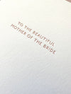 Letterpress card saying, 'To the beautiful mother of the bride" perfect for the wedding day.