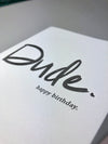 Birthday : Dude. Happy Birthday